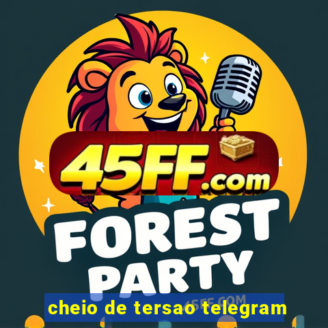 cheio de tersao telegram